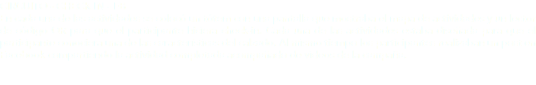CIRCUITO - CHECK IN - FB
En cada una de las actividades se colocó un tótem con una pantalla que mostraba el mapa de actividades y un lector de código QR para que el participante hiciera check-in. Cada una de las actividades estaba diseñada para que el participante conociera una de las características del calzado. Al mismo tiempo los participantes realizaban un post en Facebook compartiendo la actividad completada acompañado de videos de la campaña. 
