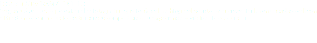 RRSS / INSTAGRAM / TWITTER
Se generó una app que extraía las fotografías que tenían el hashtag del evento para presentarlas en un video wall con el fin de motivar a que lo participantes compartieran su experiencia y vitalizar la experiencia. 